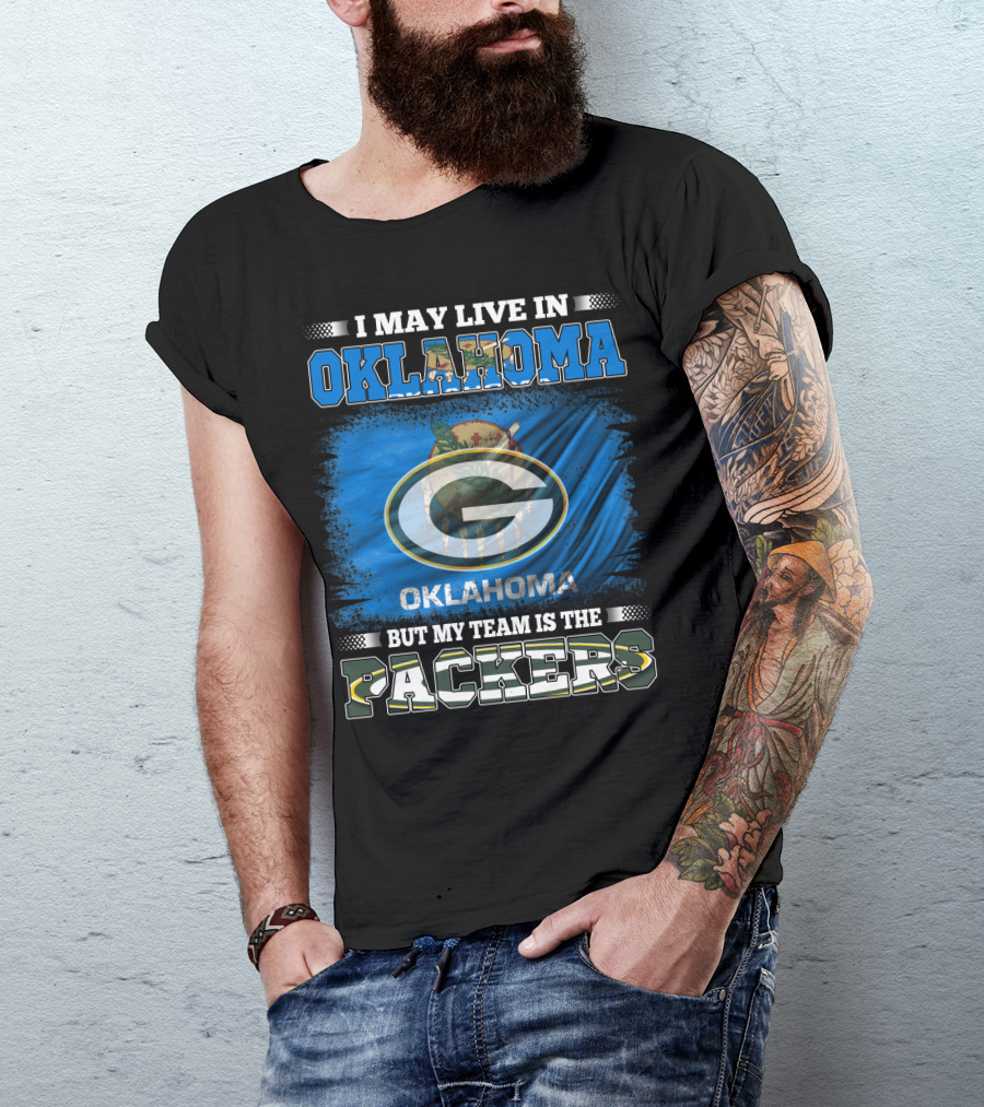 I May Live In Oklahoma But My Team Is The Packers Oklahoma Flag Green Bay Packers T-Shirt