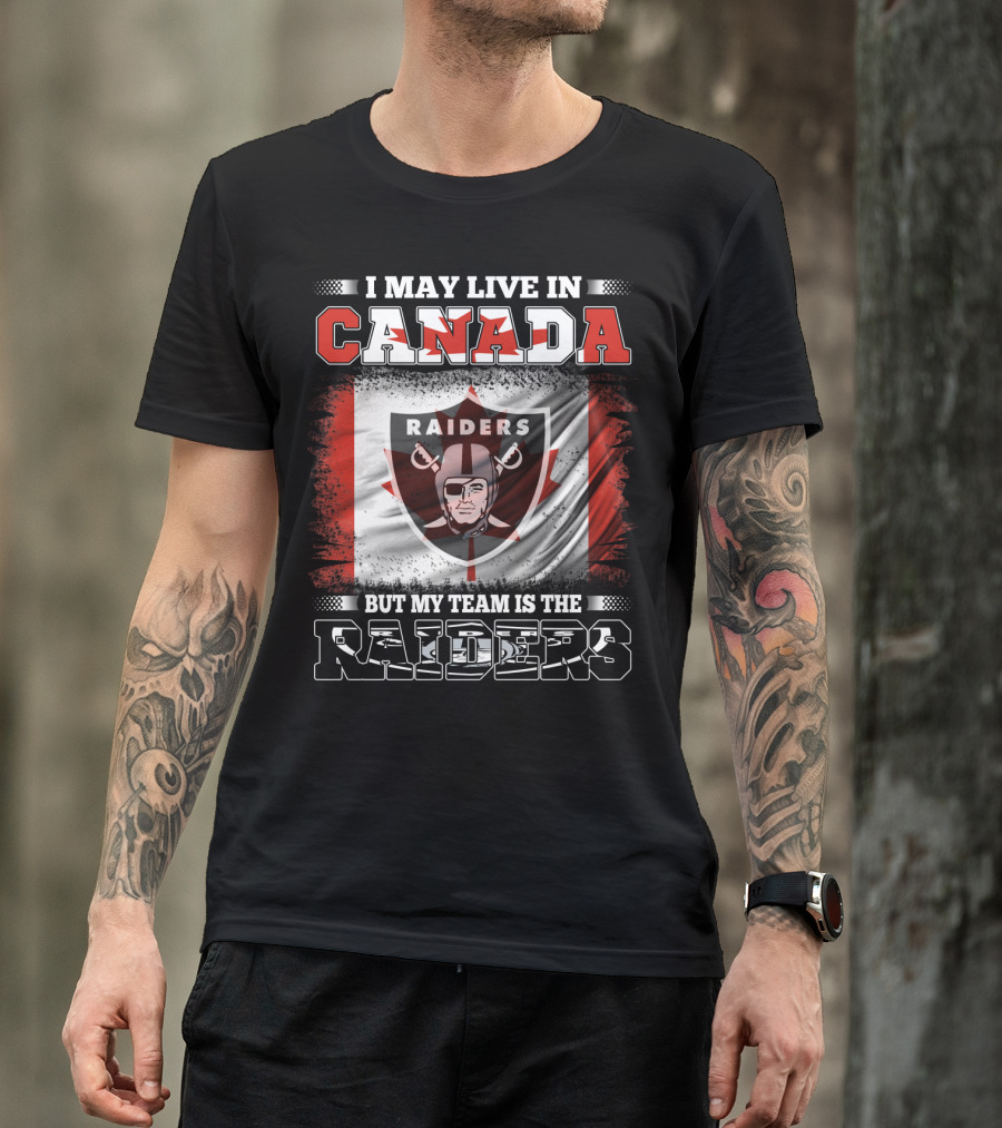 I May Live In Canada But My Team Is The Raiders Canada Flag Raiders T-Shirt