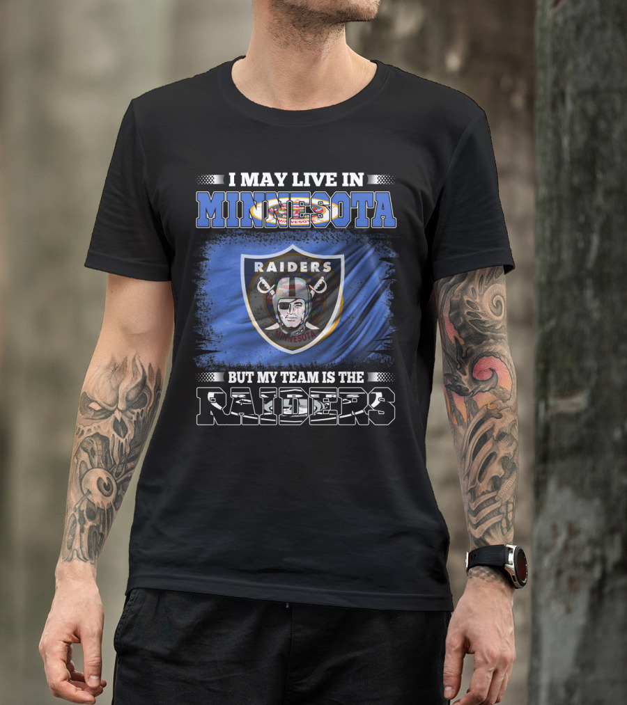 I May Live In Minnesota But My Team Is The Raiders Minnesota Raiders Flag T-Shirt
