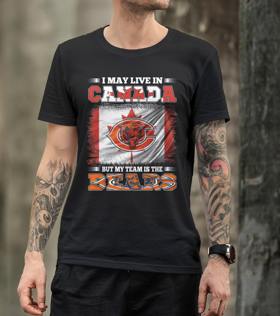 I May Live In Canada But My Team Is The Bears Canadian Flag And Bear T-Shirt