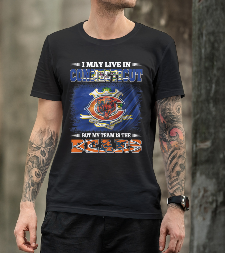 I May Live In Connecticut But My Team Is The Bears With Connecticut Flag And Bears T-Shirt