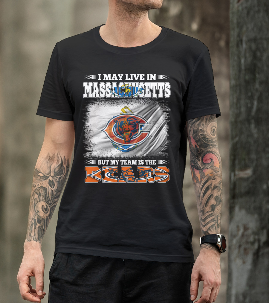 I May Live In Massachusetts But My Team Is The Chicago Bears T-Shirt