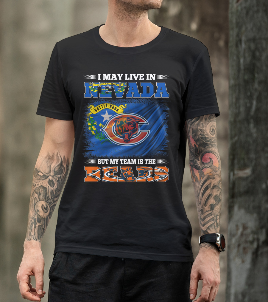 I May Live In Nevada Battle Born But My Team Is The Bears T-Shirt