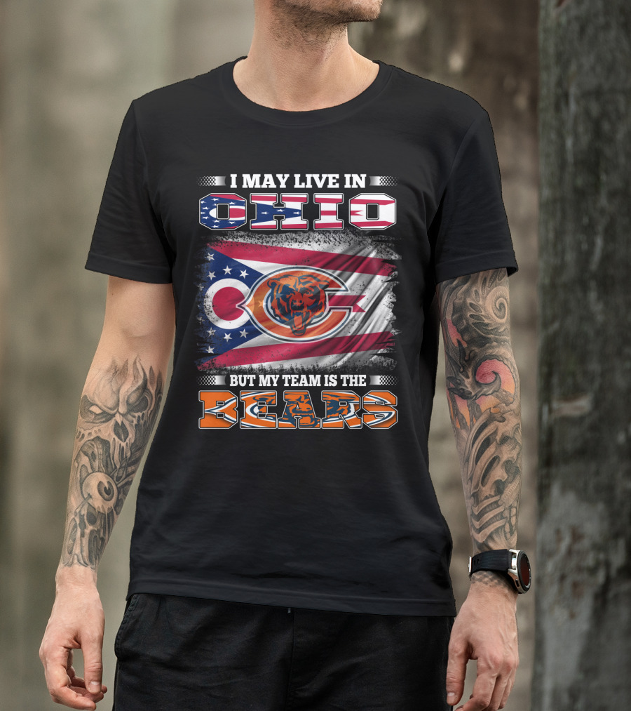 I May Live In Ohio But My Team Is The Bears Flag With Ohio And Bears Logos T-Shirt