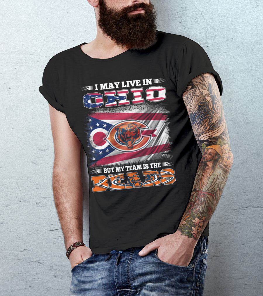 I May Live In Ohio But My Team Is The Bears Flag With Ohio And Bears Logos T-Shirt