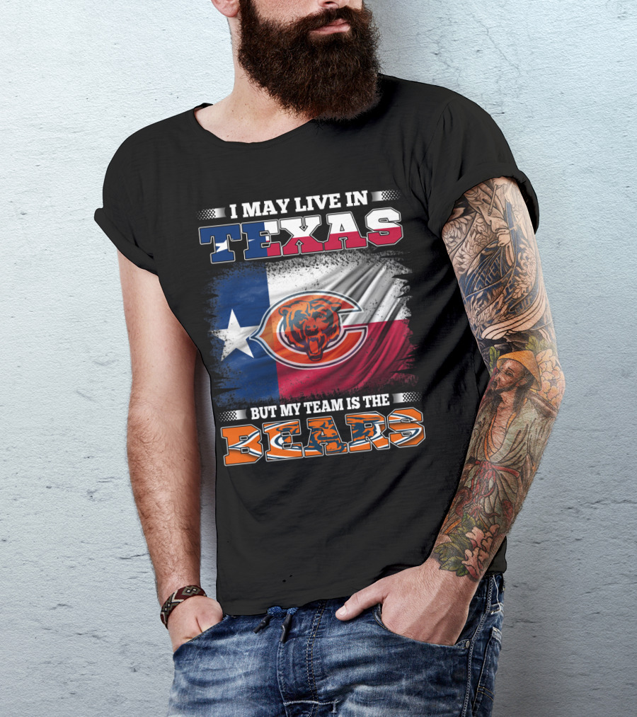 I May Live In Texas But My Team Is The Bears Texas Flag T-Shirt