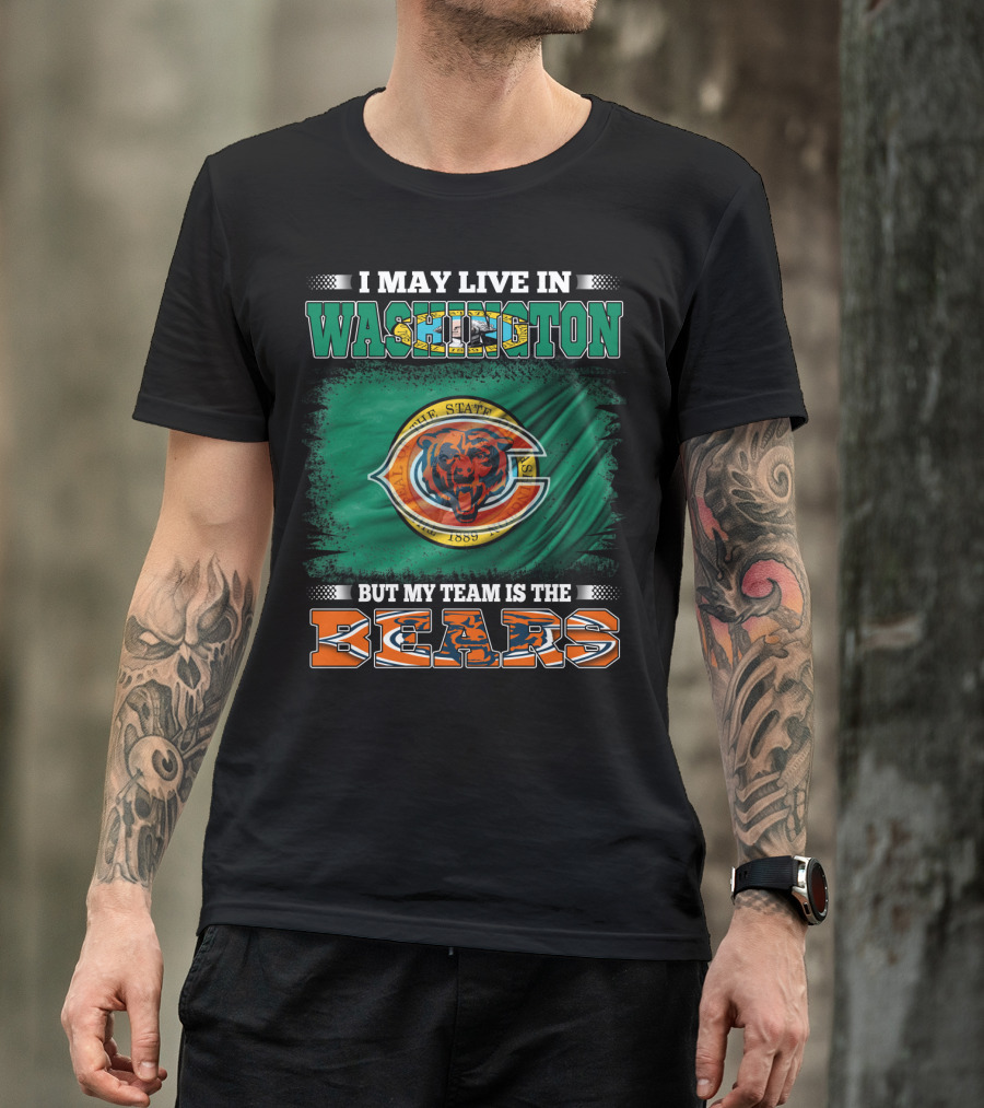 I May Live In Washington But My Team Is The Bears 1889 Football Spirit Loyal Fan Pride T-Shirt