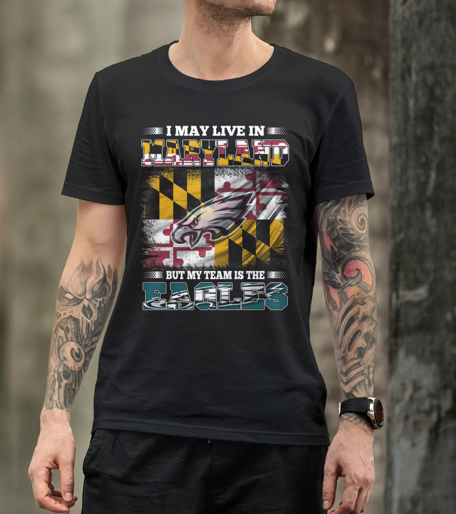 I May Live In Maryland But My Team Is The Eagles Flag Background T-Shirt