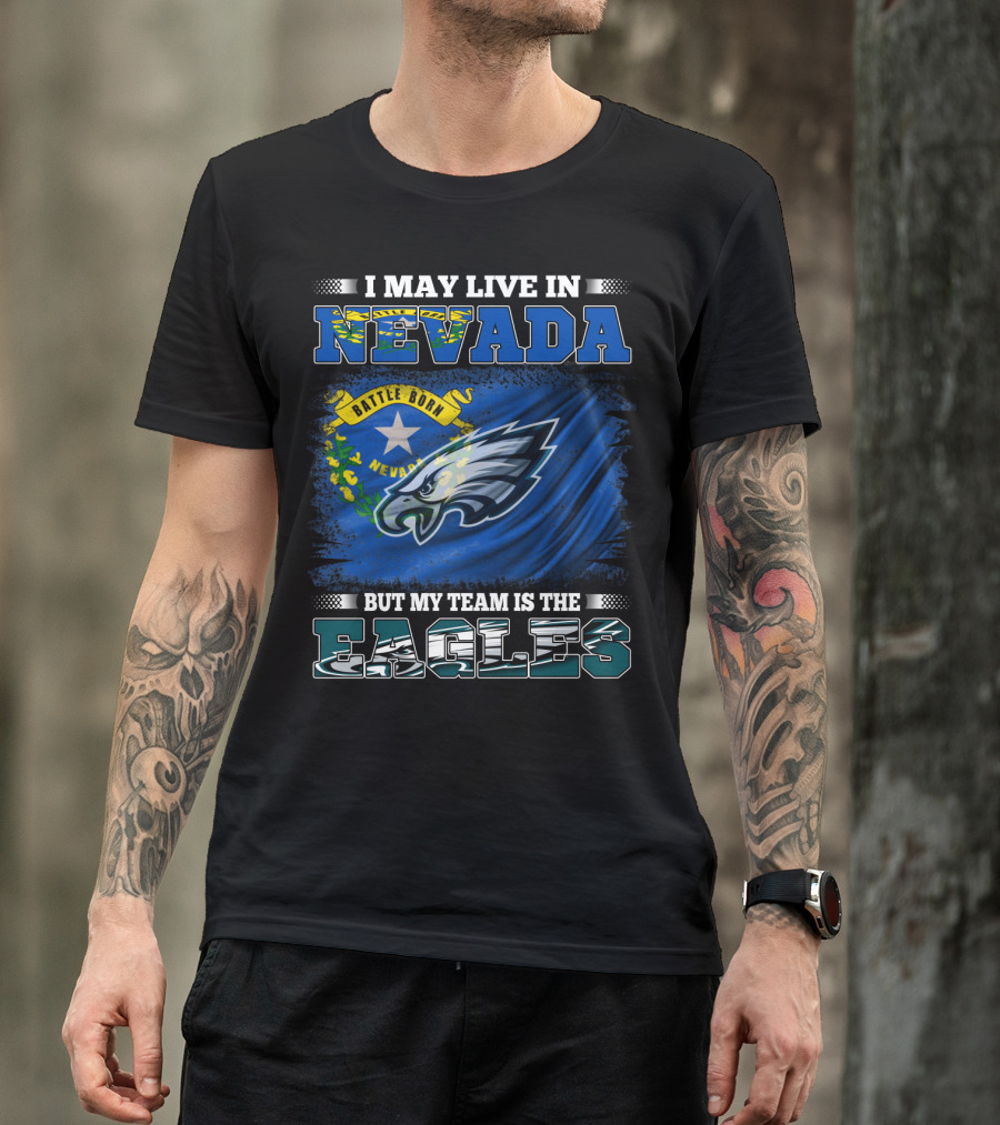I May Live In Nevada But My Team Is The Eagles Battle Born Flag T-Shirt