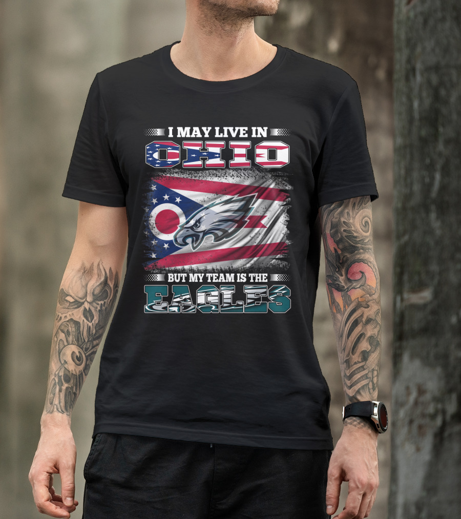 I May Live In Ohio But My Team Is The Eagles Flag T-Shirt