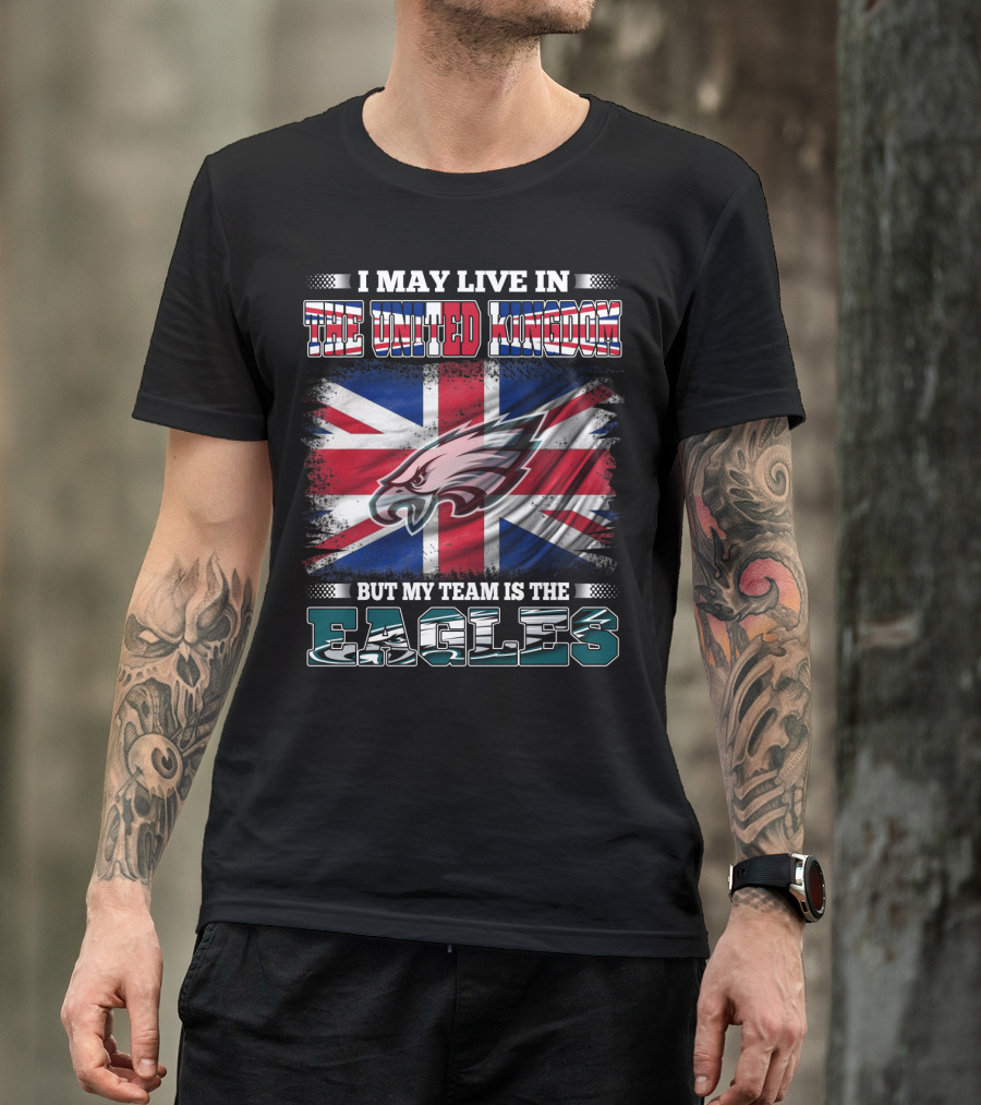 I May Live In The United Kingdom But My Team Is The Eagles Union Jack Flag Background T-Shirt