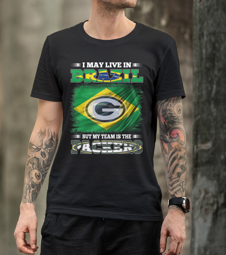 I May Live In Brazil But My Team Is The Packers T-Shirt
