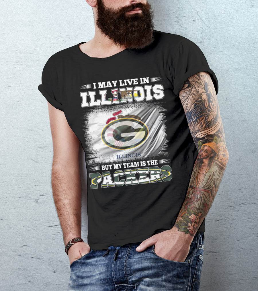 I May Live In Illinois But My Team Is The Packers T-Shirt