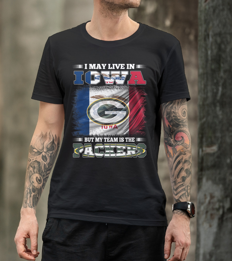 I May Live In Iowa But My Team Is The Packers T-Shirt
