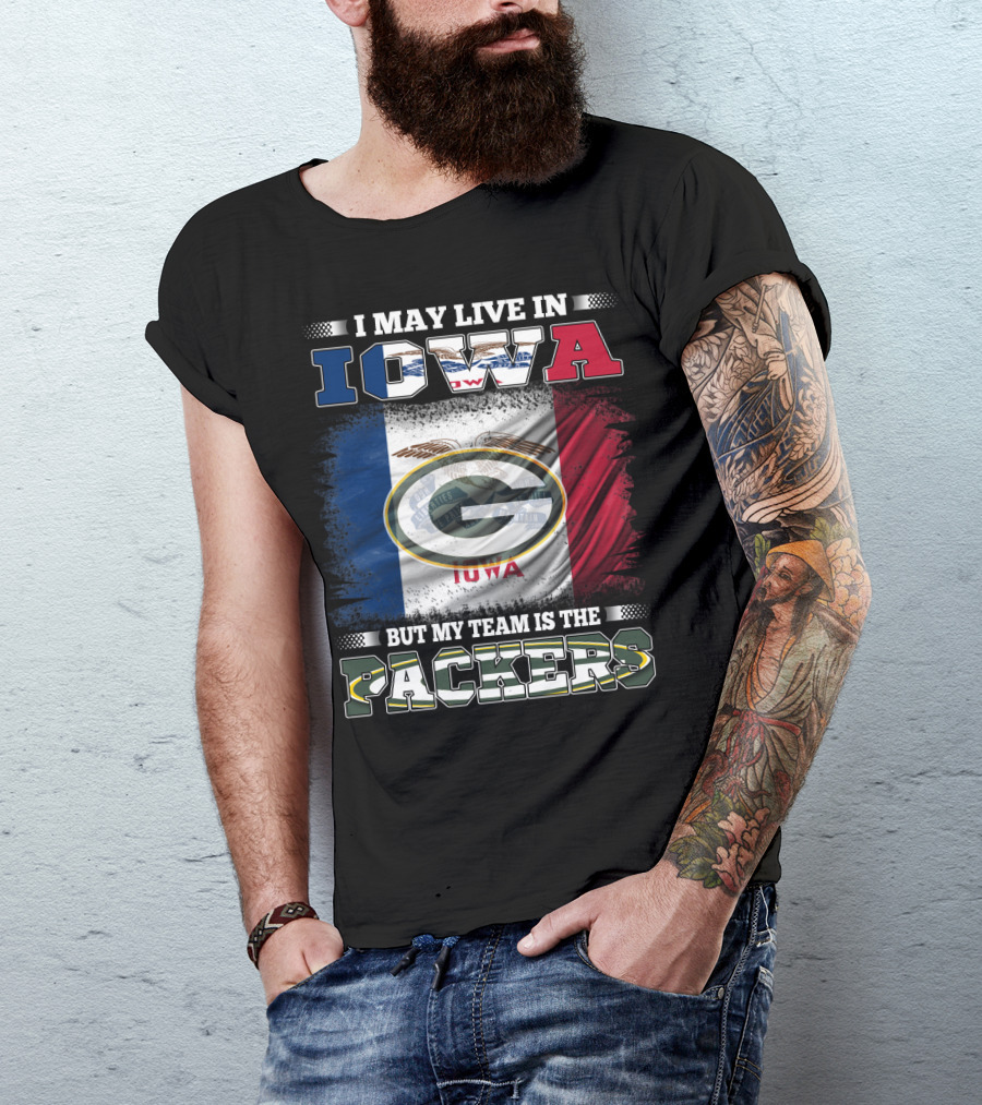 I May Live In Iowa But My Team Is The Packers T-Shirt