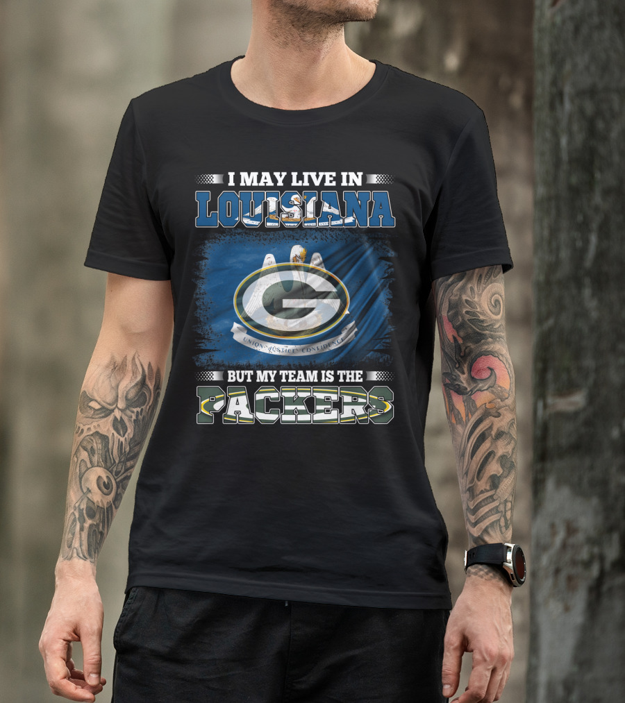 I May Live In Louisiana But My Team Is The Packers Green Bay Football Fan Loyalty T-Shirt