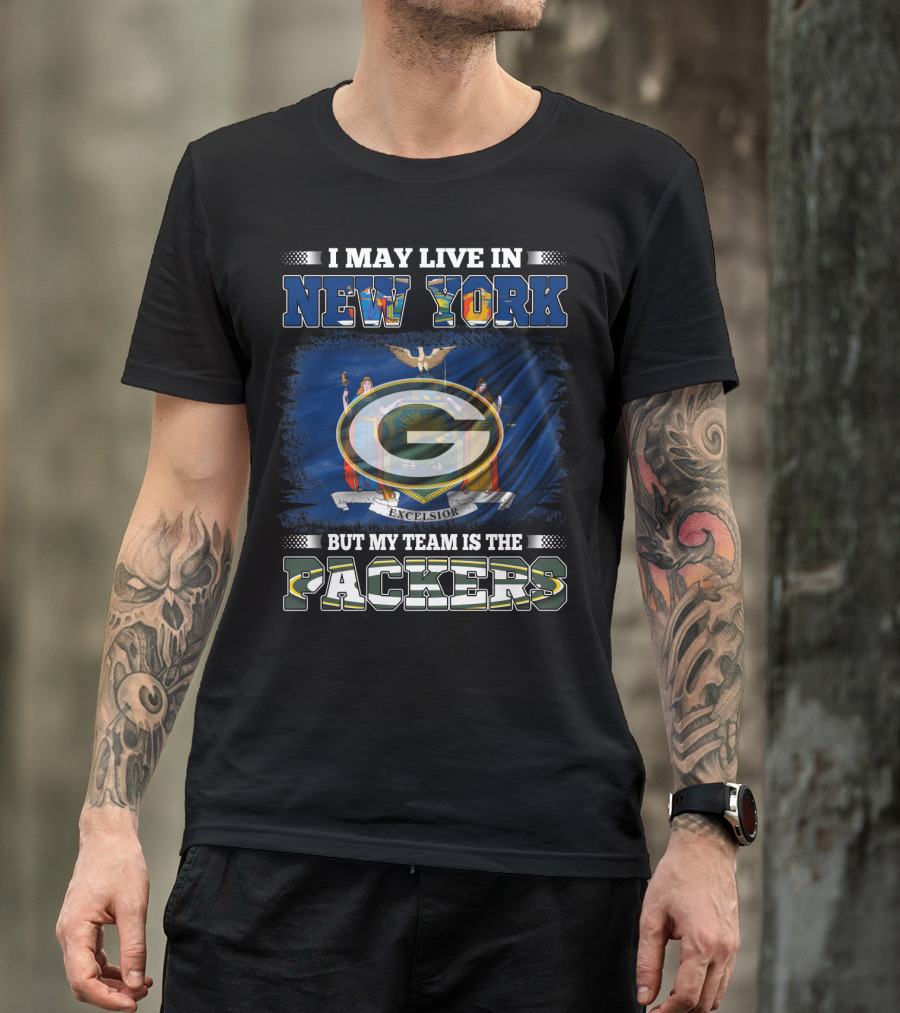 I May Live In New York Excelsior Flag Background But My Team Is The Packers T-Shirt