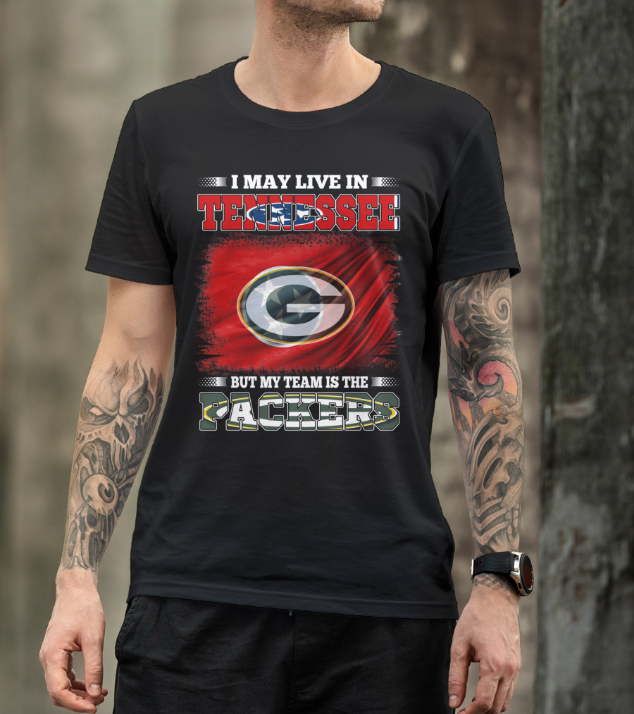 I May Live In Tennessee But My Team Is The Packers Green Bay Fan Loyalty T-Shirt