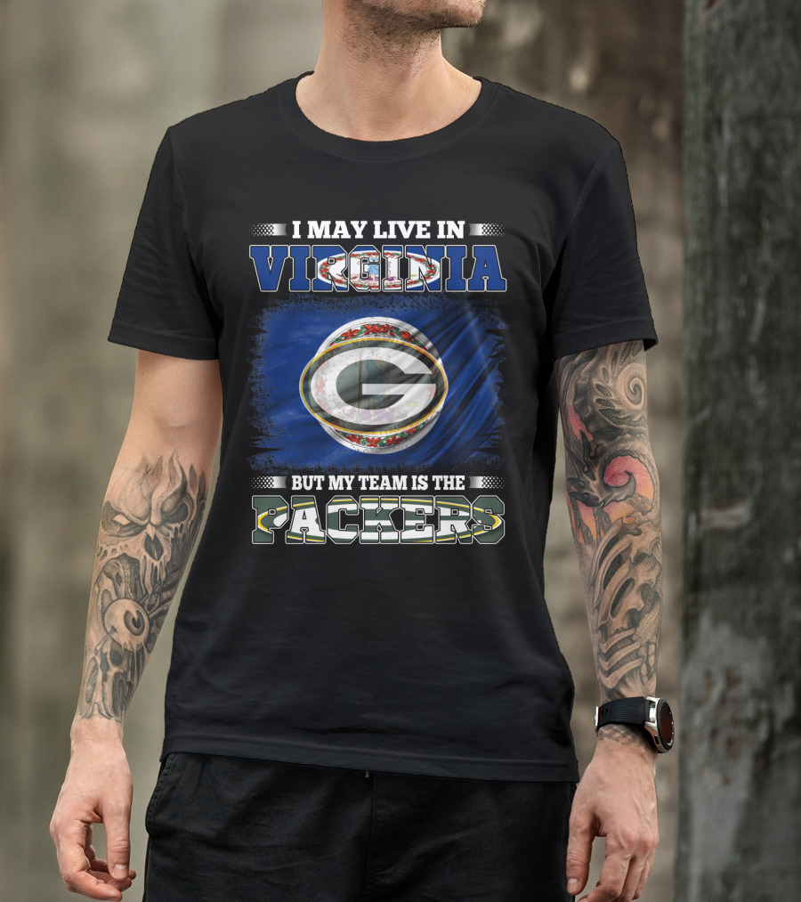 I May Live In Virginia But My Team Is The Packers T-Shirt