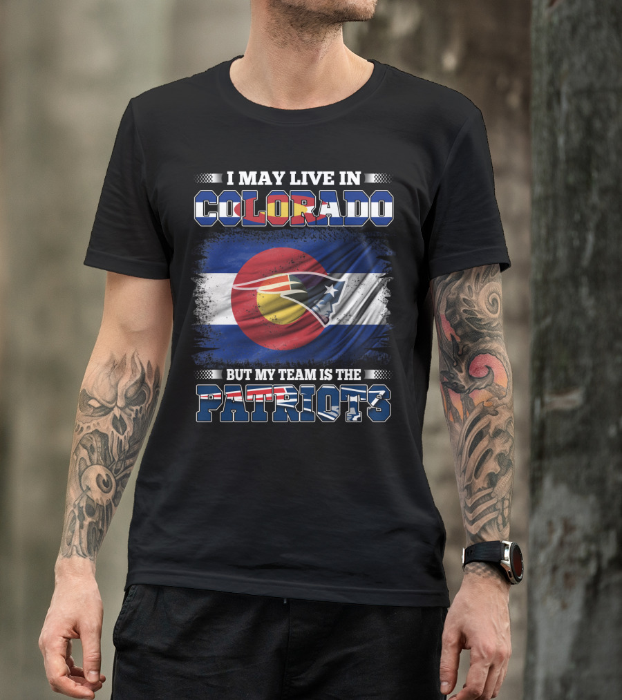 I May Live In Colorado But My Team Is The Patriots With Combined Colorado Flag And Patriots T-Shirt