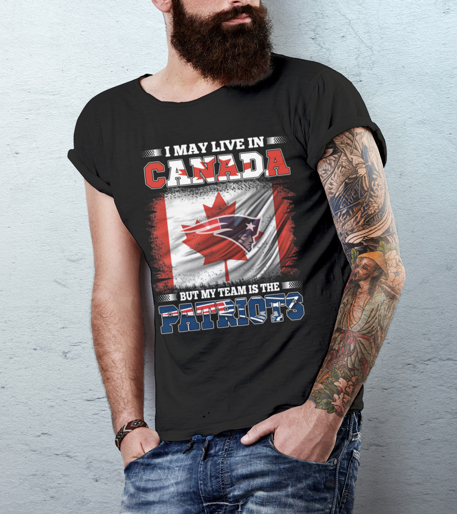 I May Live In Canada But My Team Is The Patriots Canadian Flag Patriot Head T-Shirt