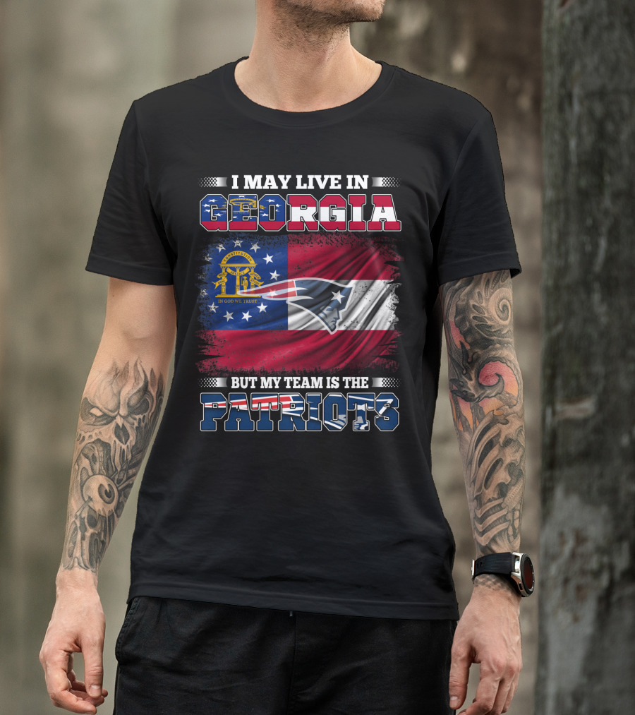 I May Live In Georgia But My Team Is The Patriots Georgia Flag Patriots T-Shirt