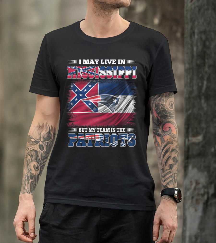 I May Live In Mississippi But My Team Is The Patriots With Flag Graphics T-Shirt