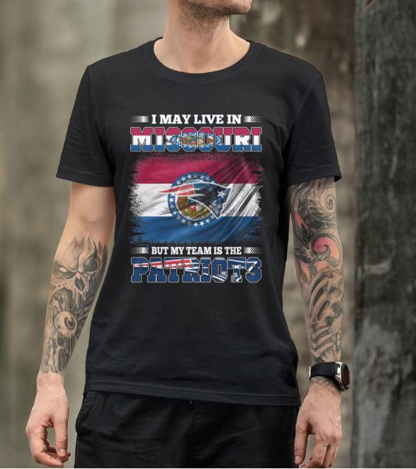 I May Live In Missouri But My Team Is The Patriots Football Fan T-Shirt