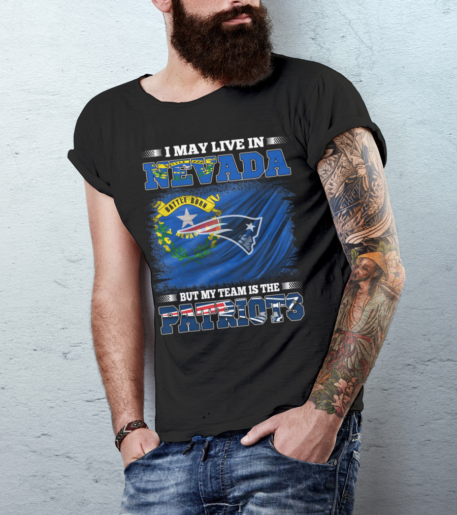 I May Live In Nevada But My Team Is The Patriots Battle Born Flag T-Shirt