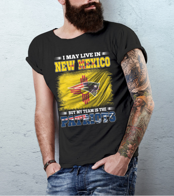 I May Live In New Mexico But My Team Is The Patriots Logo Flag T-Shirt