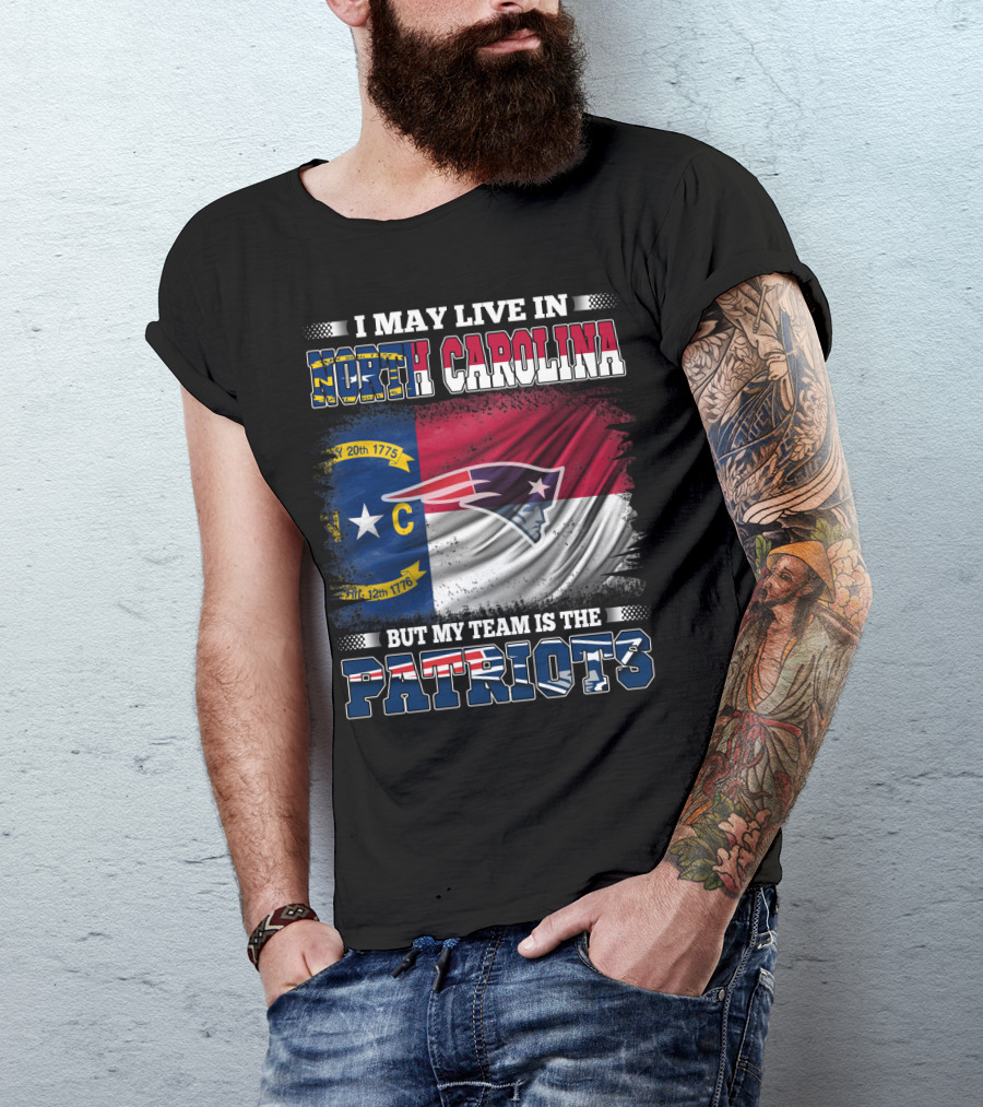 I May Live In North Carolina But My Team Is The Patriots North Carolina Flag Logo Patriots T-Shirt