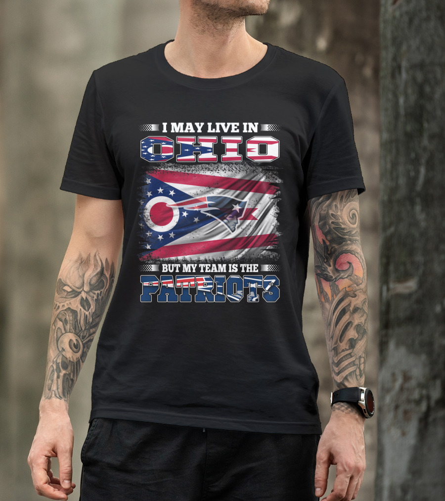 I May Live In Ohio But My Team Is The Patriots Flag T-Shirt