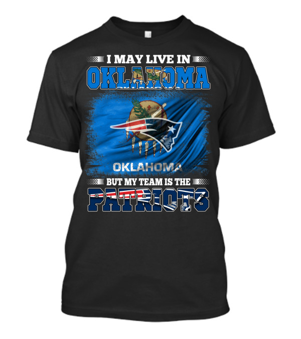 I May Live In Oklahoma But My Team Is The Patriots Flag T-Shirt