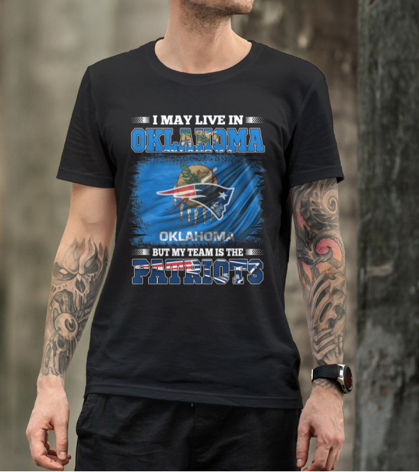 I May Live In Oklahoma But My Team Is The Patriots Flag T-Shirt