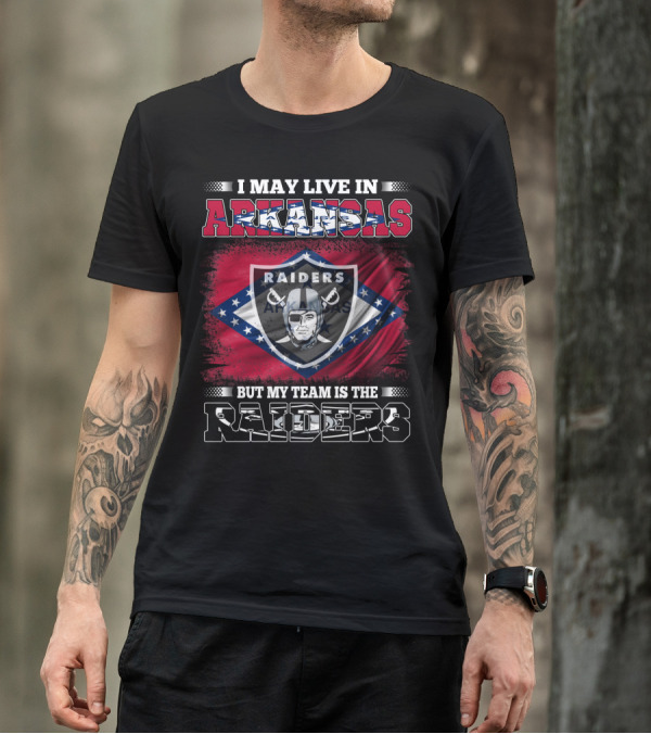 I May Live In Arkansas But My Team Is The Raiders T-Shirt