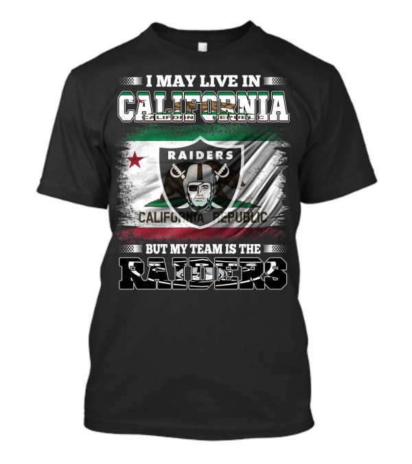 I May Live In California California Republic But My Team Is The Raiders T-Shirt