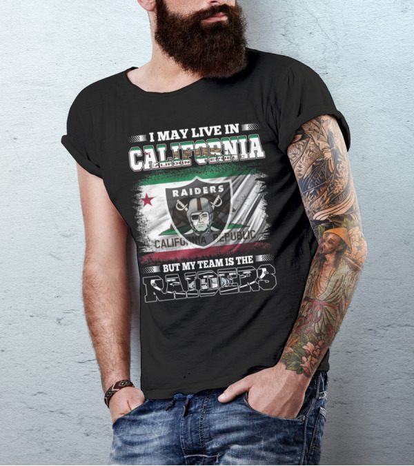 I May Live In California California Republic But My Team Is The Raiders T-Shirt