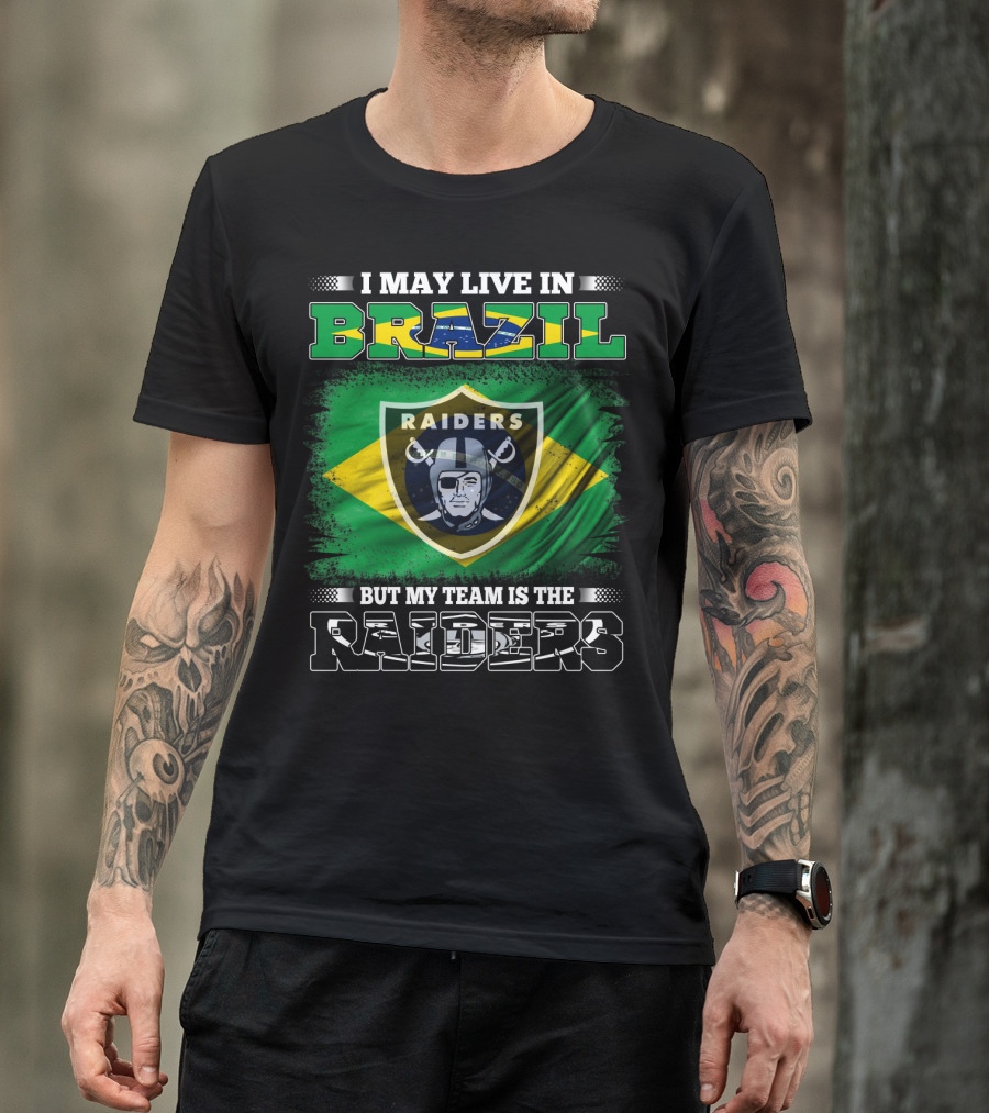 I May Live In Brazil But My Team Is The Raiders T-Shirt