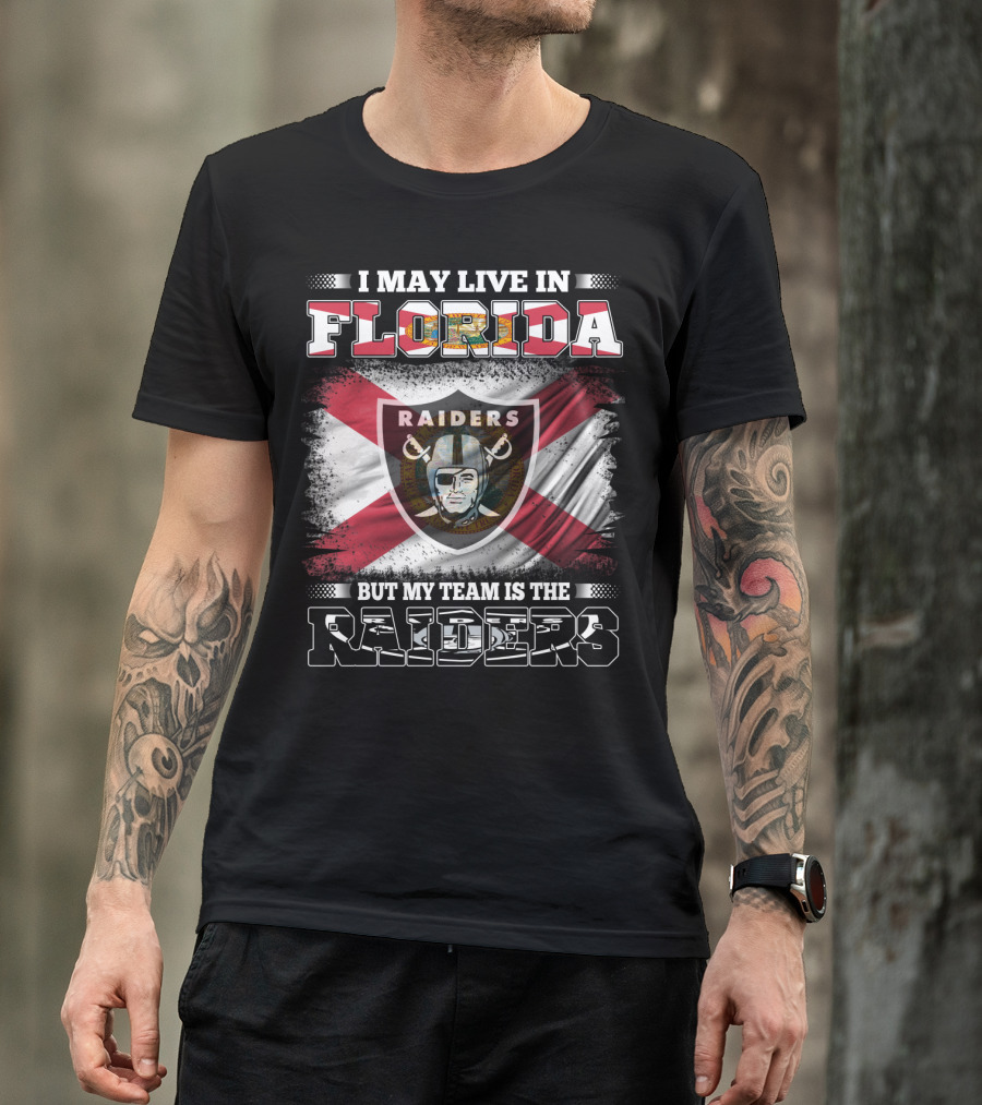I May Live In Florida But My Team Is The Raiders T-Shirt