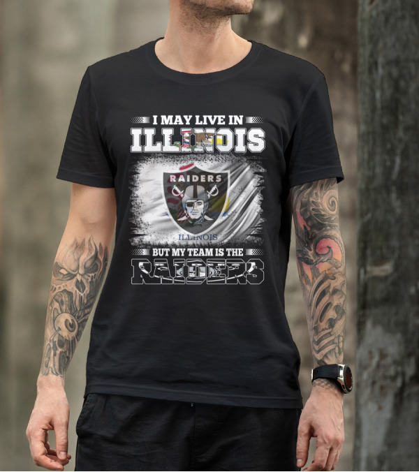 I May Live In Illinois But My Team Is The Raiders Flag T-Shirt