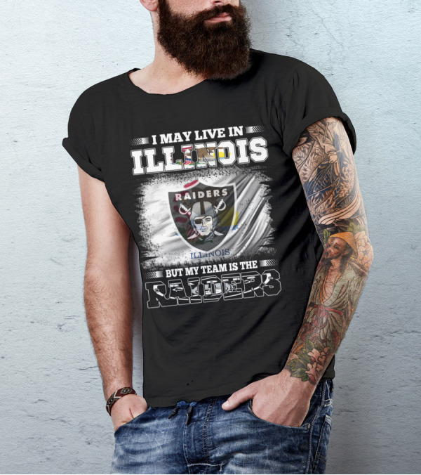 I May Live In Illinois But My Team Is The Raiders Flag T-Shirt