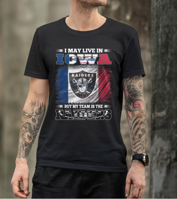 I May Live In Iowa But My Team Is The Raiders T-Shirt