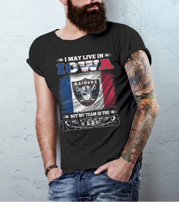 I May Live In Iowa But My Team Is The Raiders T-Shirt