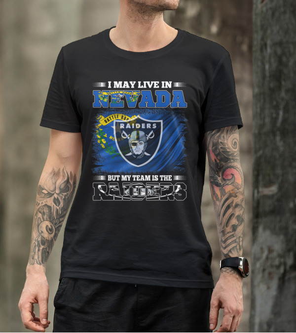 I May Live In Nevada Battle Born But My Team Is The Raiders T-Shirt