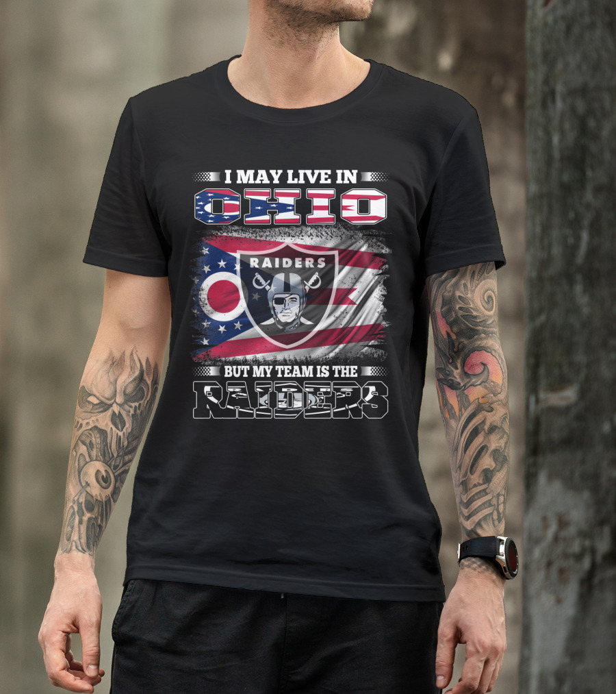 I May Live In Ohio But My Team Is The Raiders Football Raiders Logo And Ohio Flag T-Shirt