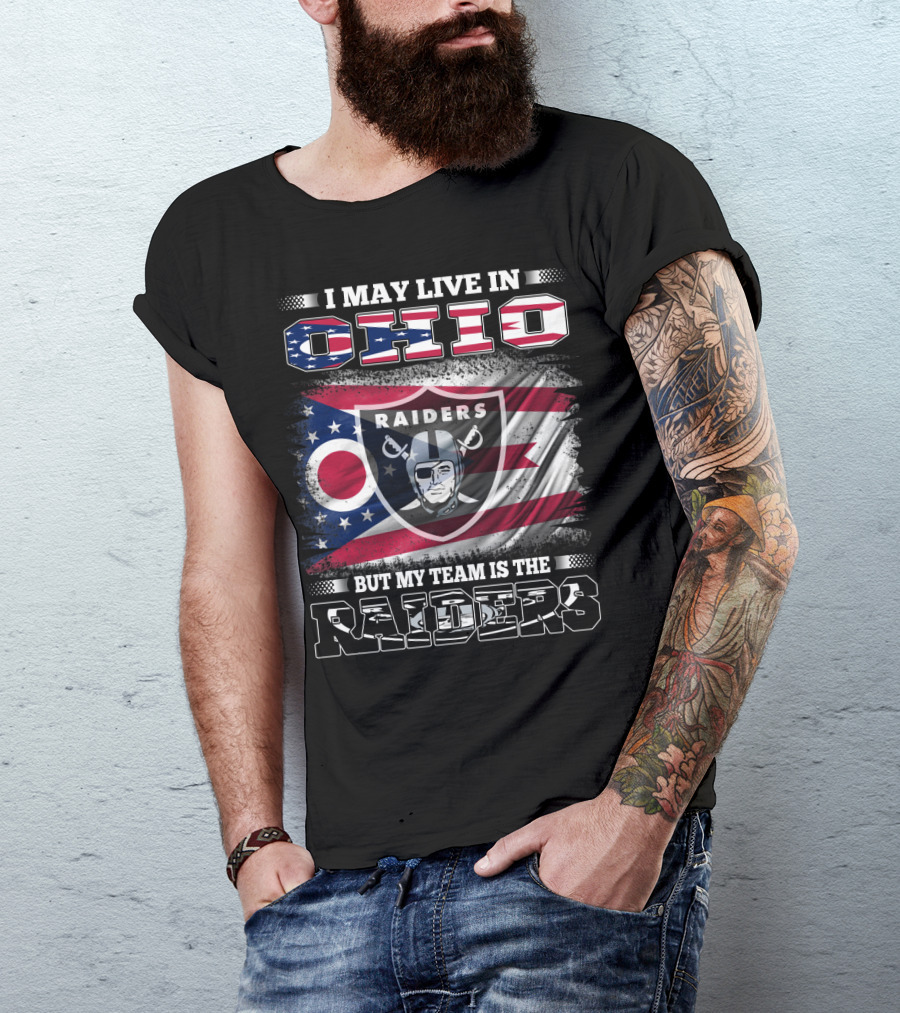 I May Live In Ohio But My Team Is The Raiders Football Raiders Logo And Ohio Flag T-Shirt