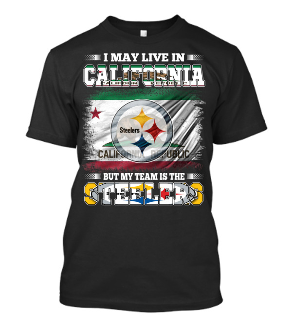 I May Live In California California Republic But My Team Is The Steelers T-Shirt