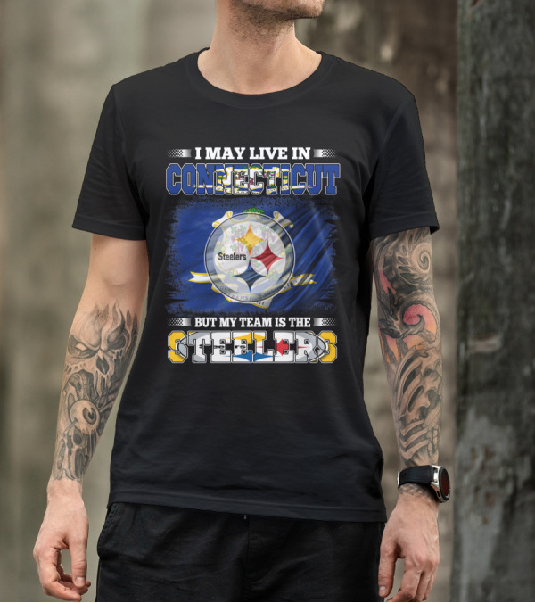 I May Live In Connecticut But My Team Is The Steelers T-Shirt