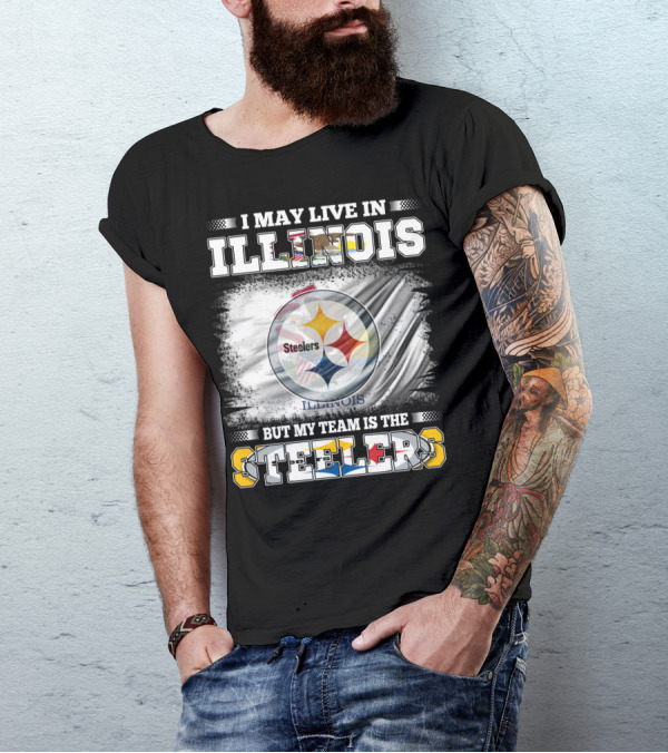 I May Live In Illinois But My Team Is The Steelers T-Shirt