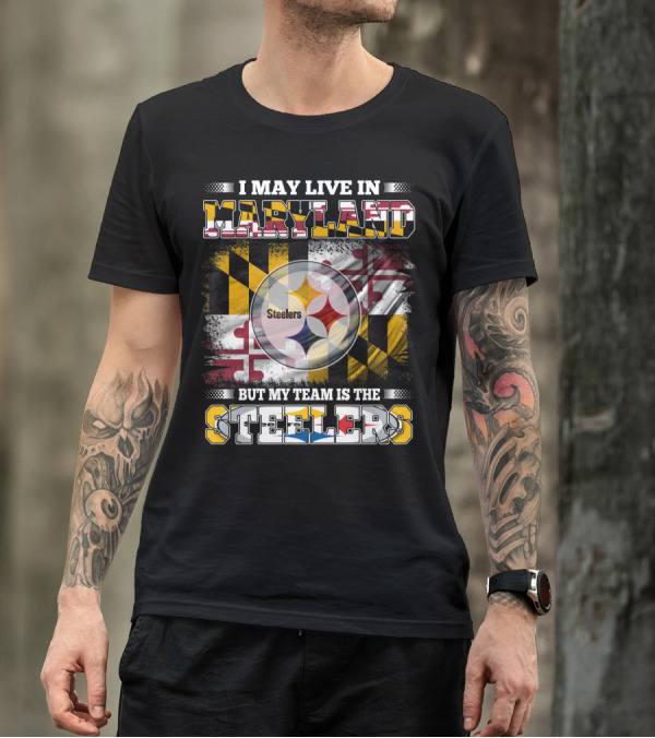 I May Live In Maryland But My Team Is The Steelers Maryland Flag Steelers Logo Fusion T-Shirt